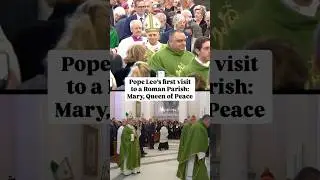 Pope Leo&rsquo;s first visit to a Roman Parish | Santa Maria Regina Pacis