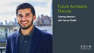 Future Architects Discuss: Drawing Attention with Hamza Shaikh