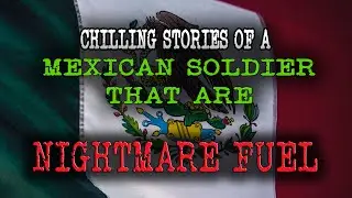 CHILLING and OMINOUS Stories of a MEXICAN SOLDIER That Are ABSOLUTE NIGHTMARE FUEL