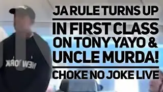 JA RULE CHUMPS TONY YAYO & UNCLE MURDA IN FIRST CLASS! - CHOKE NO JOKE LIVE