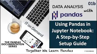 01c. Using Pandas in Jupyter Notebook: A Step-by-Step Guide