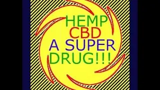 HEMP the super plant CBD a super duper drug WOW! 5-20-15
