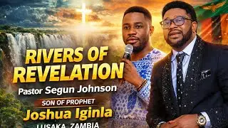 RIVERS OF REVELATION | Pastor Segun Johnson Son of Prophet Joshua Iginla | Lusaka Zambia