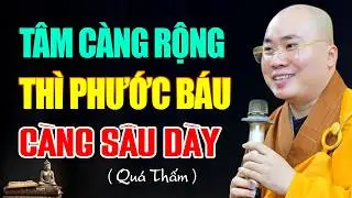 Người Có Tâm Càng Rộng Thì Phúc Sẽ Càng Lớn - Thầy Thích Tâm Đức