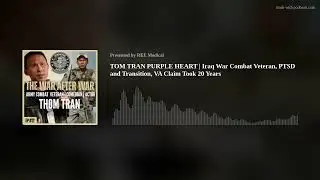 THOM TRAN PURPLE HEART | Iraq War Combat Veteran, PTSD and Transition, VA Claim Took 20 Years