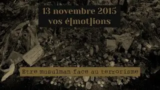 Etre musulman face au terrorisme / SOCIÉTÉ Attentats du 13 novembre, vos é[mot]ions