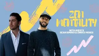 E18:Zen Mentality w/ Enrico Moses and Sean Rimokh