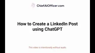 Walk-through: How to Create a LinkedIn Post using ChatGPT