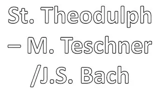 Hymn - St. Theodulph - M. Teschner & J.S. Bach