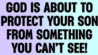 😮 GOD IS ABOUT TO PROTECT YOUR SON FROM SOMETHING YOU CAN’T SEE!
