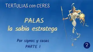 Palas, la sabia estratega. Por signos y casas - parte 1