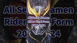 All Series Kamen Rider Final Form 2000 - 2024 #kamenrider #shorts