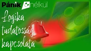 Logika s tudatosság kapcsolata, többek közt pl félelem, pánik viszonylatban | MetaPánik Gondola