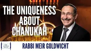 The Uniqueness About Chanukah - Rabbi Meir Goldwicht