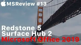 Windows 10 October 2018 Update, Релиз Office 2019, iPhone XS &ndash; MSReview Дайджест #13