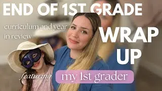 END OF YEAR WRAP UP || 1st grade in review with my 7 year old