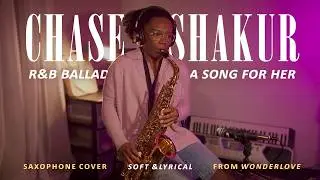 R&B Saxophone Cover | A SONG FOR HER - Chase Shakur