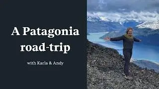 Slow Travel: A Patagonia Road Trip on the Carretera Austral with Karla & Andy