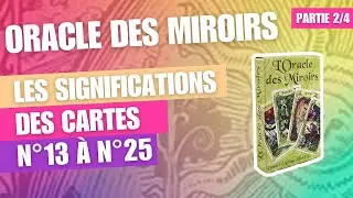 Partie 2/4 Oracle des miroirs - Significations des cartes n°13 à n°25