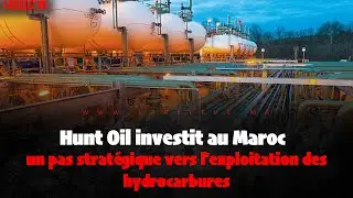 Hunt Oil investit au Maroc  :  un pas strat&eacute;gique vers l&rsquo;exploitation des hydrocarbures