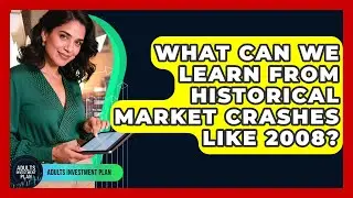 What Can We Learn From Historical Market Crashes Like 2008? - Adults Investment Plan