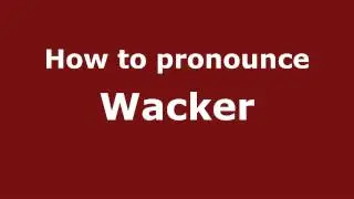 How to Pronounce Wacker - PronounceNames.com