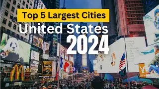Top 5 Largest Cities in the United States 2024