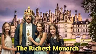 The Richest Monarch In The World [UPDATED 2024]