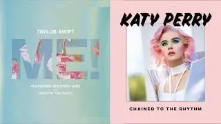 ME! x CHAINED TO THE RHYTHM - Taylor Swift & Katy Perry (MASHUP)