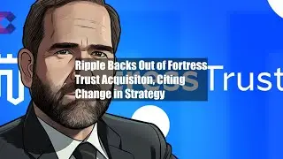 Ripple Backs Out of Fortress Trust Acquisiton, Citing Change in Strategy