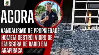 AGORA; HOMEM DESTRÓI VIDRO DE EMISSORA DE RÁDIO EM ARAPIRACA