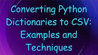 Converting Python Dictionaries to CSV: Examples and Techniques