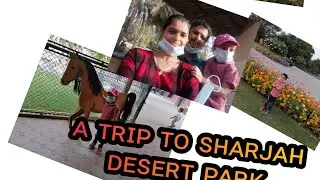 A trip to sharjah desert park