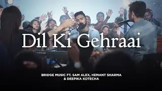 Dil Ki Gehrai Se - Bridge Music