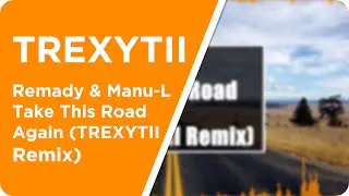 House | Remady & Manu-L - Take This Road Again (TREXYTII Remix)
