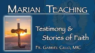 Testimony & Stories of Faith: Fr. Gabriel Cillo, MIC - Marian Teaching