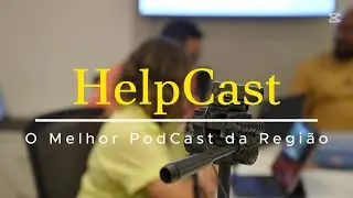 HelpCast chegou com tudo! Confira o melhor podcast da regi&atilde;o