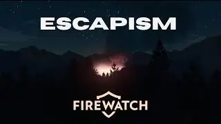 Escapism in Firewatch