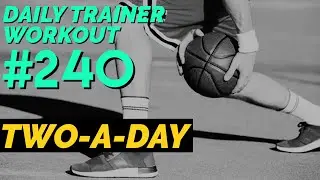 Two-A-Day Training - Daily Trainer Workout #239 & #240 (Part 2: Dribbling)