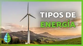 10 TIPOS de ENERG&Iacute;A 💡☀️☢️ | Nombres y c&oacute;mo funcionan