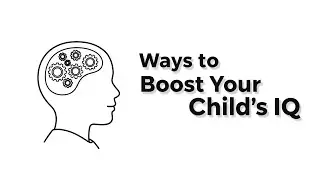Ways to Boost Your Child&rsquo;s IQ | Smart Parenting Tips for Brain Development