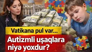 Bizim uşaqların Vatikana verilən pullara ehtiyacları var #autizm 