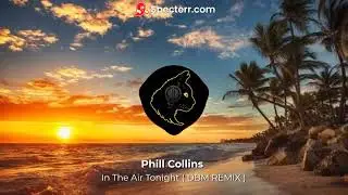 Phill Collins -In The Air Tonight ( DBM Remix )