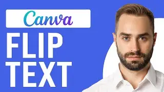 How To Flip Text On Canva (How Do You Mirror Text, Flipping Vertically & Horizontally)
