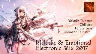 [Nightcore] Melodic & Emotional Electronic Mix 2017 (Melodic Dubstep, Chillstep, Future Bass...)