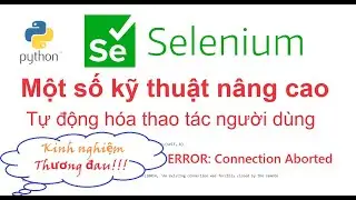 Python - Selenium: Tự động hóa thao tác người dùng với Selenium. Một số kỹ thuật nâng cao