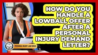 How Do You Handle A Lowball Offer After A Personal Injury Demand Letter? - Personal Injury Law Gurus