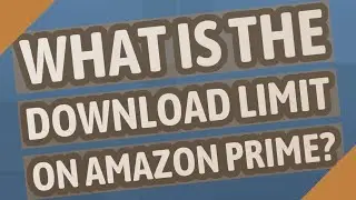 What is the download limit on Amazon Prime?