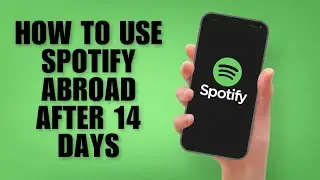 How to Use Spotify Abroad After 14 Days &ndash; Bypass the Restriction