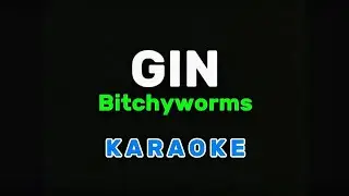 GIN - Bitchyworms | KARAOKE